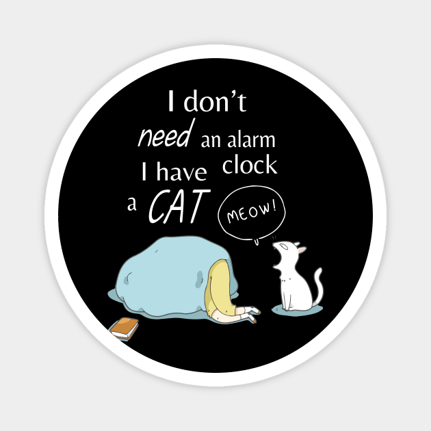 I Don't Need An Alarm Clock I Have  A Cat Meow Wake Up Happy Dad Mom Brother Sister Son Daughter Magnet by DainaMotteut